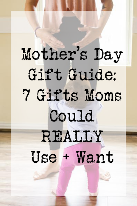 Mother's Day Gift Guide: 6 Gifts Moms Could REALLY Use + Want