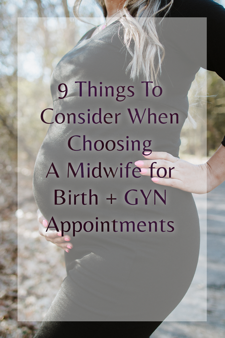 9 Things To Consider When Choosing A Midwife for Birth + GYN Appointments